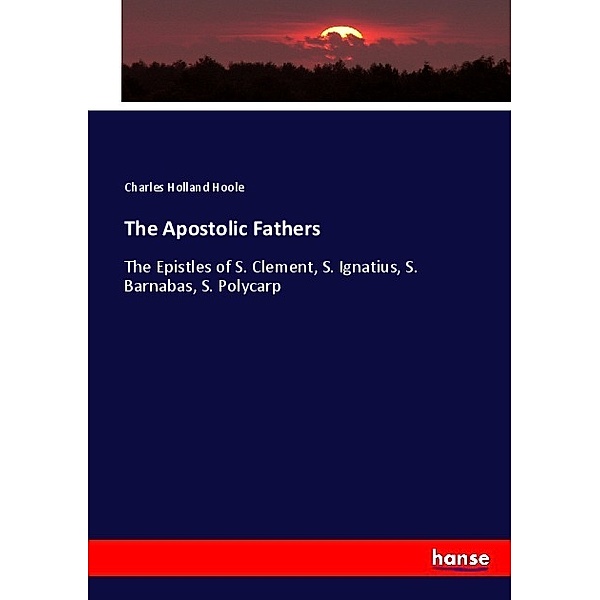 The Apostolic Fathers, Charles Holland Hoole