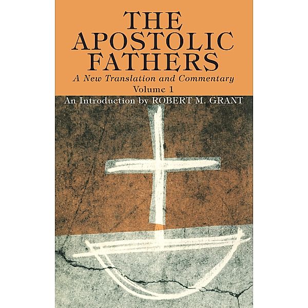 The Apostolic Fathers, A New Translation and Commentary, Volume I, Robert M. Grant