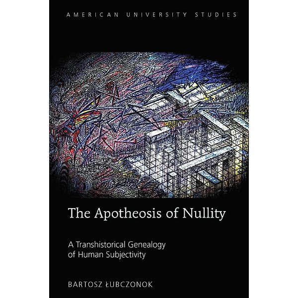 The Apotheosis of Nullity / American University Studies Bd.226, Bartosz Lubczonok