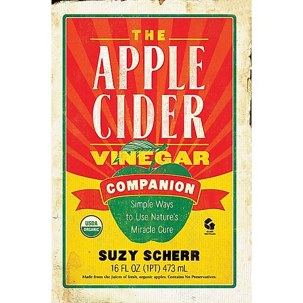 The Apple Cider Vinegar Companion: Simple Ways to Use Nature's Miracle Cure, Suzy Scherr