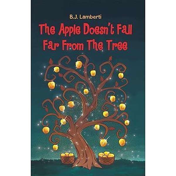 The Apple Doesn't Fall Far From The Tree / URLink Print & Media, LLC, B. J. Lamberti