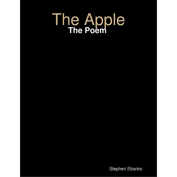 The Apple: The Poem, Stephen Ebanks
