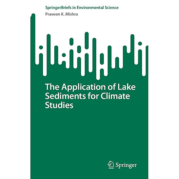 The Application of Lake Sediments for Climate Studies, Praveen K. Mishra