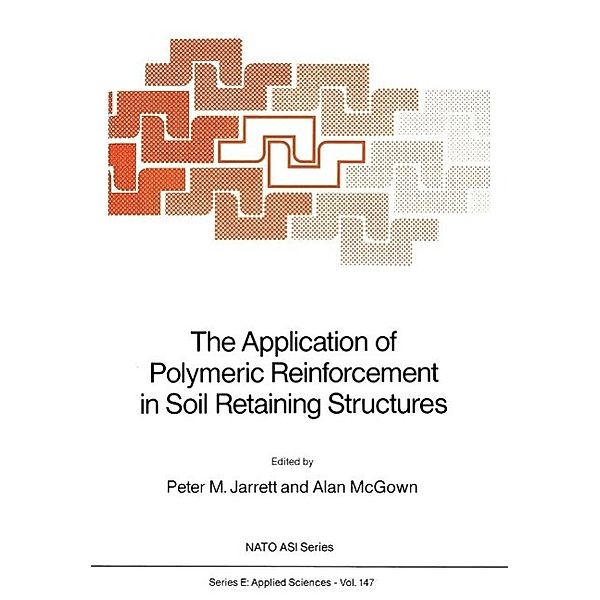 The Application of Polymeric Reinforcement in Soil Retaining Structures / NATO Science Series E: Bd.147