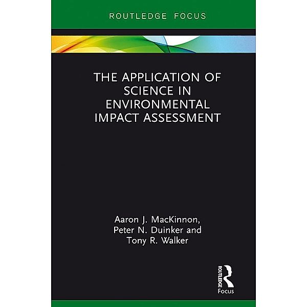 The Application of Science in Environmental Impact Assessment, Aaron J. Mackinnon, Peter N. Duinker, Tony R. Walker