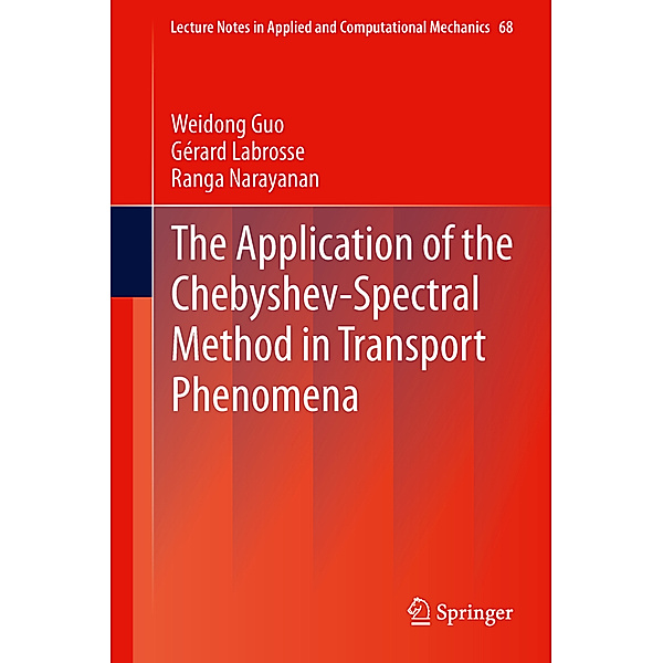 The Application of the Chebyshev-Spectral Method in Transport Phenomena, Weidong Guo, Gérard Labrosse, Ranga Narayanan