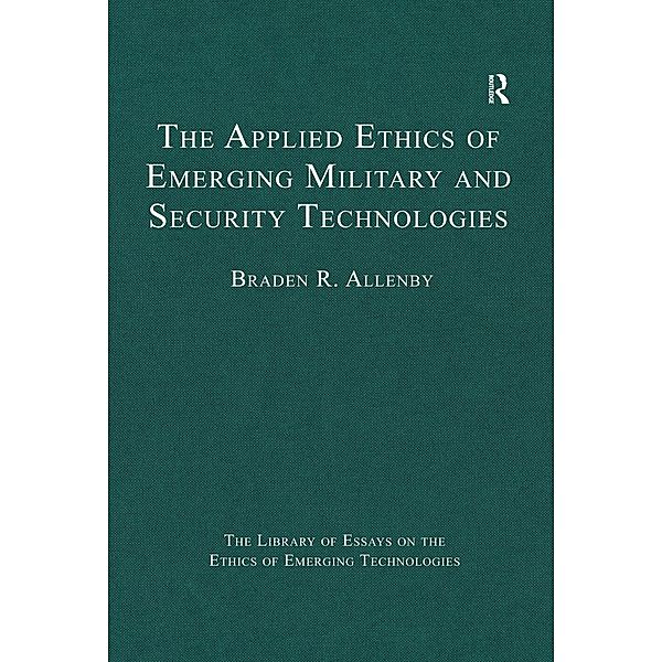 The Applied Ethics of Emerging Military and Security Technologies, Braden R. Allenby
