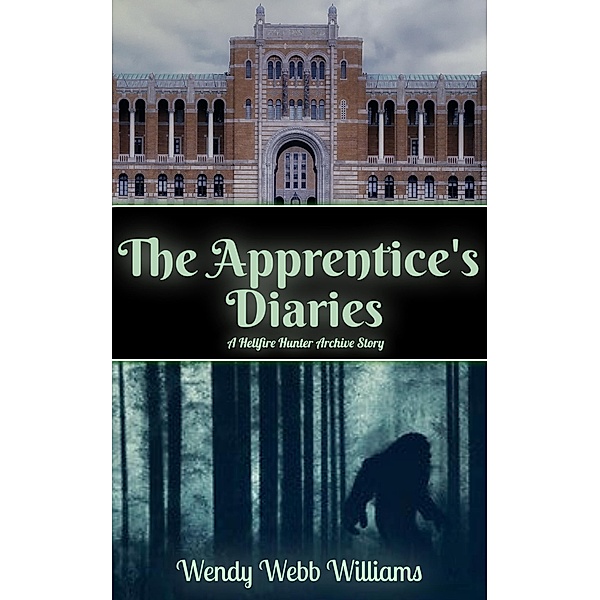 The Apprentice's Diaries (Hellfire Hunter Archives, #1) / Hellfire Hunter Archives, Wendy Williams