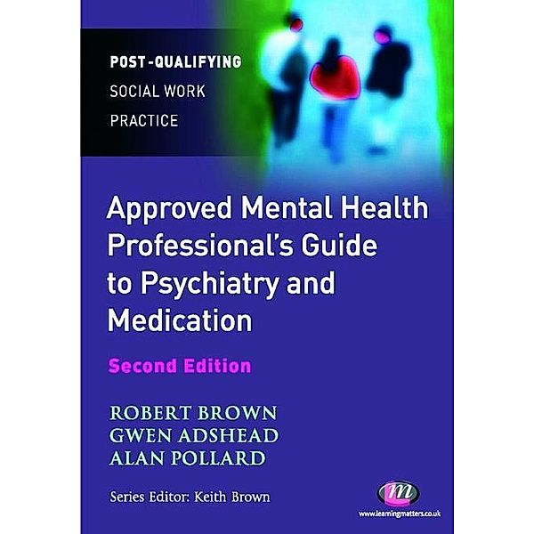 The Approved Mental Health Professional's Guide to Psychiatry and Medication / Post-Qualifying Social Work Practice Series