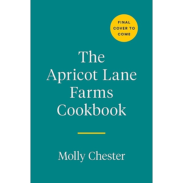 The Apricot Lane Farms Cookbook, Molly Chester, Sarah Owens
