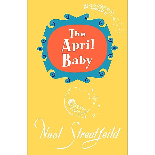 The April Baby / Noel Streatfeild Baby Book Series, Noel Streatfeild