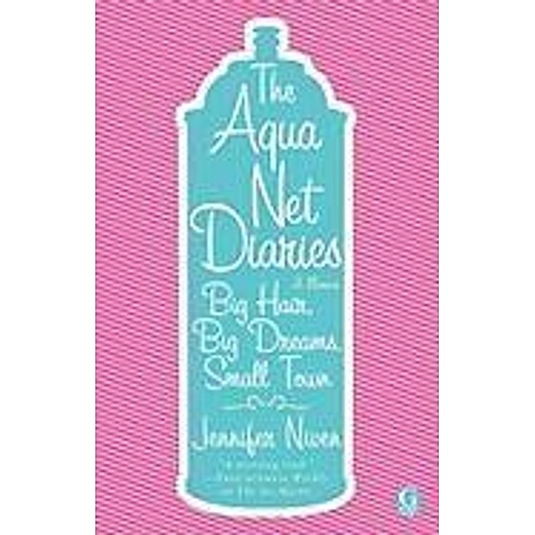 The Aqua Net Diaries, Jennifer Niven