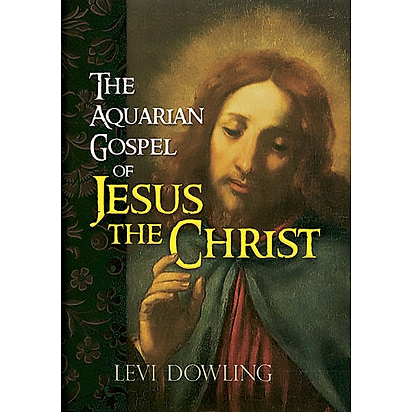 The Aquarian Gospel of Jesus the Christ, Levi Dowling