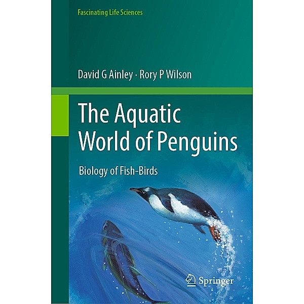 The Aquatic World of Penguins / Fascinating Life Sciences, David G Ainley, Rory P Wilson