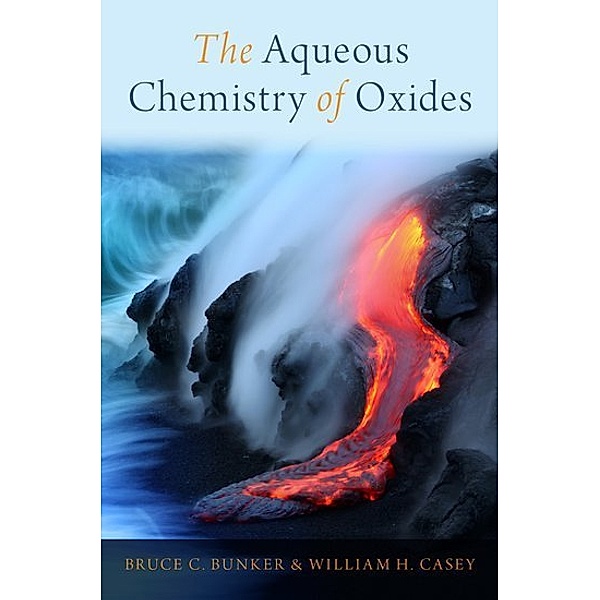 The Aqueous Chemistry of Oxides, Bruce C. Bunker, William H. Casey