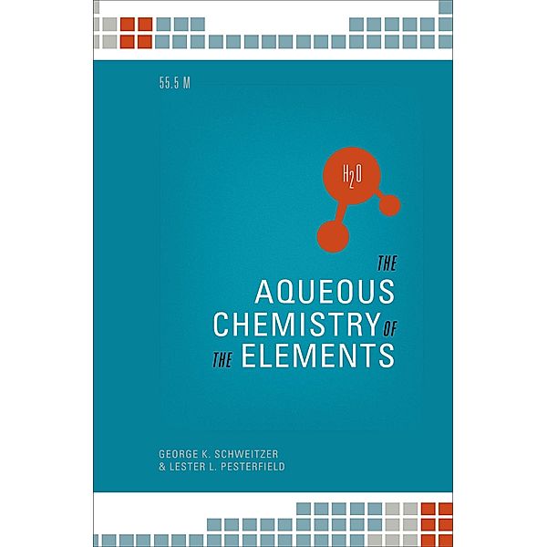 The Aqueous Chemistry of the Elements, George K. Schweitzer, Lester L. Pesterfield