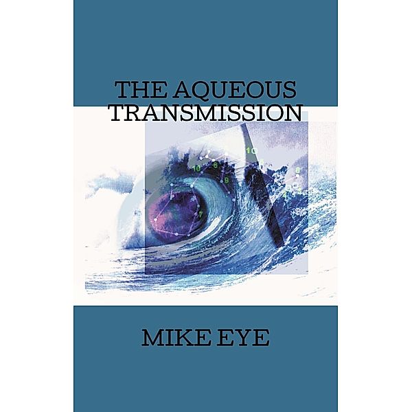 THE AQUEOUS TRANSMISSION / FastPencil Publishing, Mike Eye