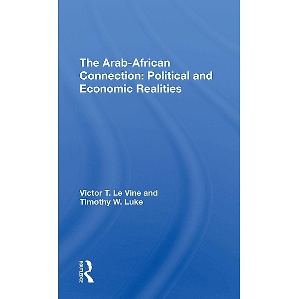 The Arab-african Connection, Victor T Le Vine, Timothy W Luke