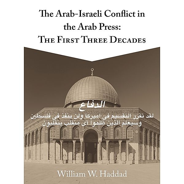 The Arab-Israeli Conflict in the Arab Press, William W. Haddad