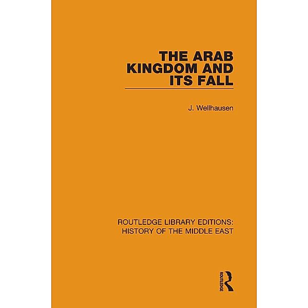 The Arab Kingdom and its Fall, J. Wellhausen