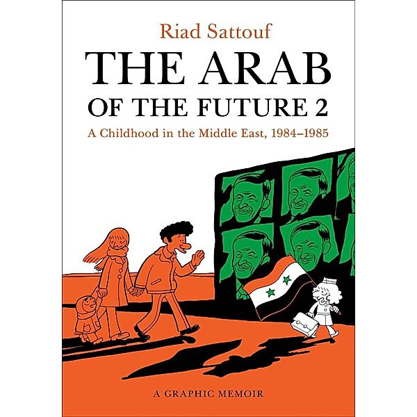 The Arab of the Future 2: A Childhood in the Middle East, 1984-1985: A Graphic Memoir, Riad Sattouf
