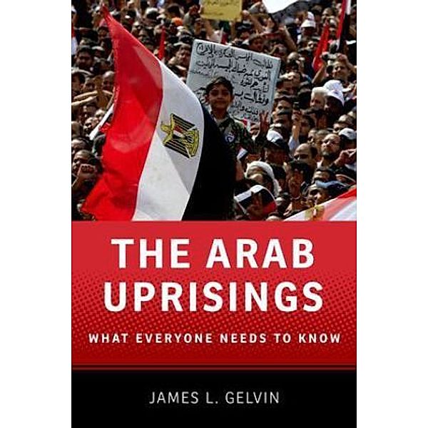The Arab Uprisings, James L. Gelvin
