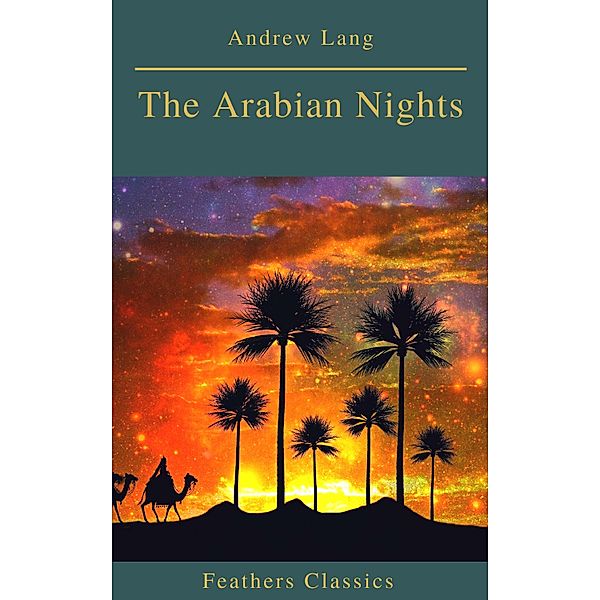 The Arabian Nights (Best Navigation, Active TOC)(Feathers Classics), Andrew Lang, Feathers Classics