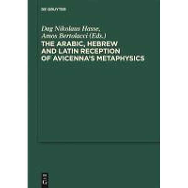 The Arabic, Hebrew and Latin Reception of Avicenna's Metaphysics / Scientia Graeco-Arabica Bd.7