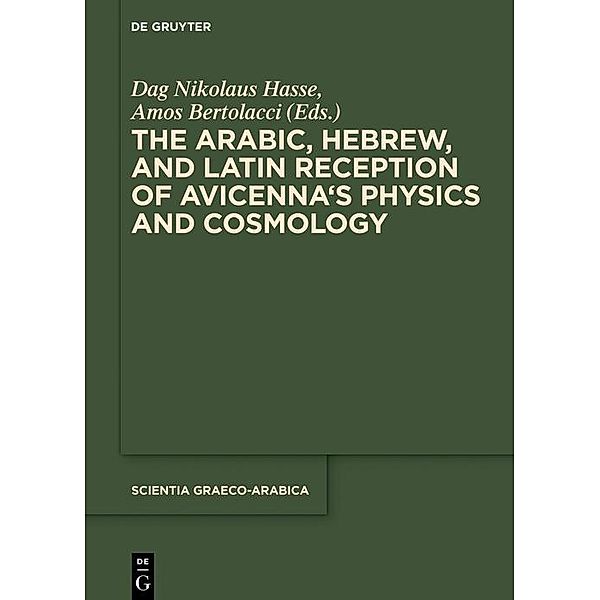 The Arabic, Hebrew and Latin Reception of Avicenna's Physics and Cosmology / Scientia Graeco-Arabica Bd.23