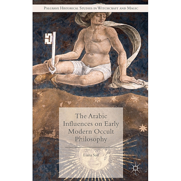 The Arabic Influences on Early Modern Occult Philosophy, Liana Saif