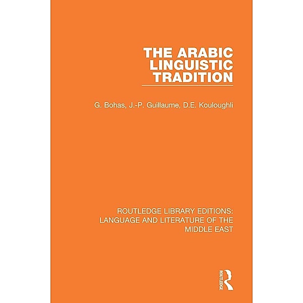 The Arabic Linguistic Tradition, Georges Bohas, Jean-Patrick Guillaume, Djamel Eddine Kouloughli