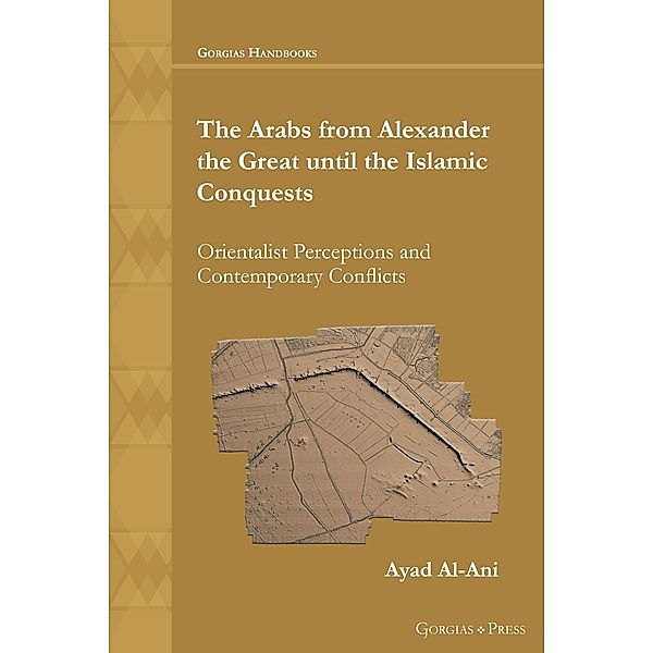 The Arabs from Alexander the Great until the Islamic Conquests, Ayad Al-Ani