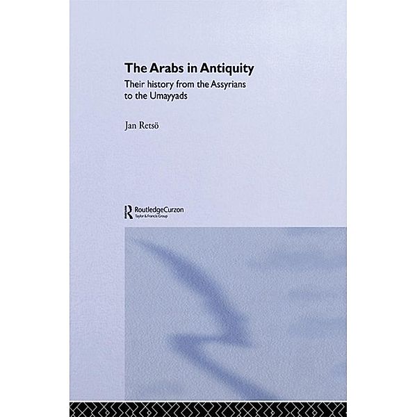 The Arabs in Antiquity, Jan Retso