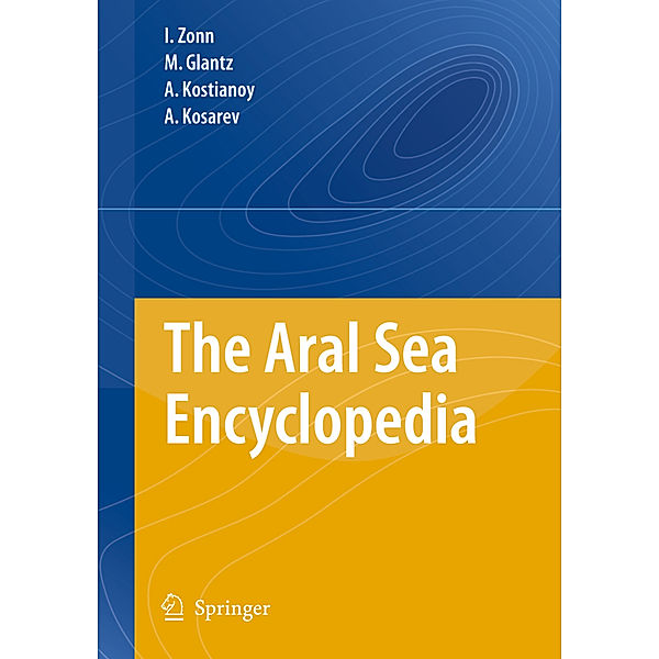 The Aral Sea Encyclopedia, Igor S. Zonn, M. Glantz, Aleksey N. Kosarev, Andrey G. Kostianoy
