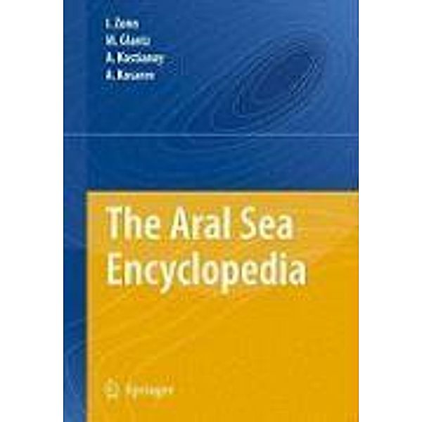 The Aral Sea Encyclopedia / Encyclopedia of Seas, Igor S. Zonn, M. Glantz, Aleksey N. Kosarev, Andrey G. Kostianoy
