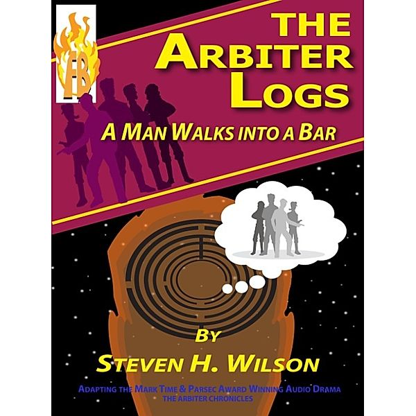 The Arbiter Chronicles: The Arbiter Logs: A Man Walks Into a Bar, Steven H Wilson