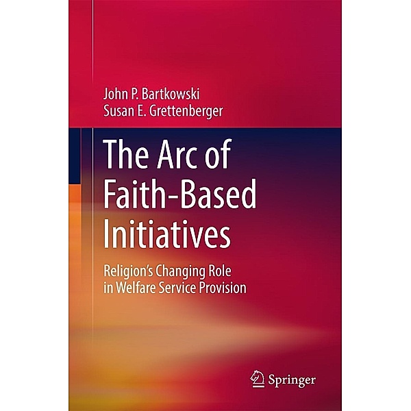The Arc of Faith-Based Initiatives, John P. Bartkowski, Susan E. Grettenberger
