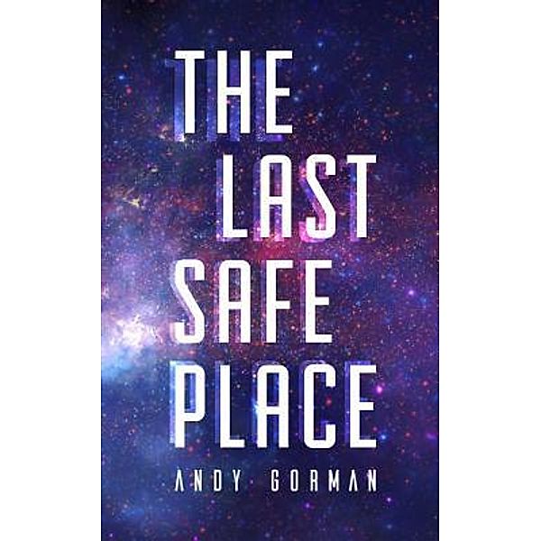 The Arca Saga: 1 The Last Safe Place, Andy Gorman