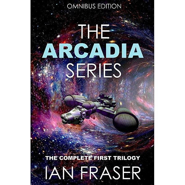 The Arcadia Series Omnibus Edition / The Arcadia Series, Ian Fraser