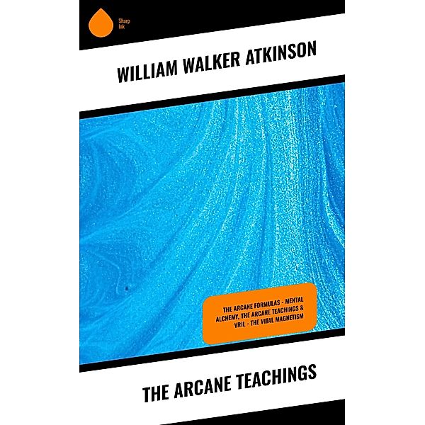 The Arcane Teachings, William Walker Atkinson