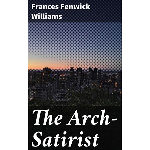 The Arch-Satirist, Frances Fenwick Williams