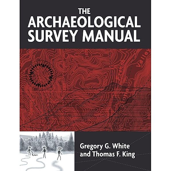 The Archaeological Survey Manual, Gregory G White, Thomas F King