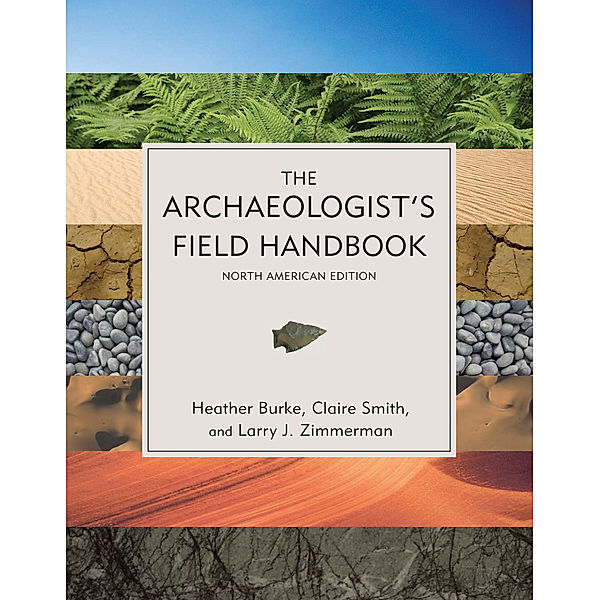 The Archaeologist's Field Handbook, Larry J. Zimmerman, Heather Burke, Claire Smith