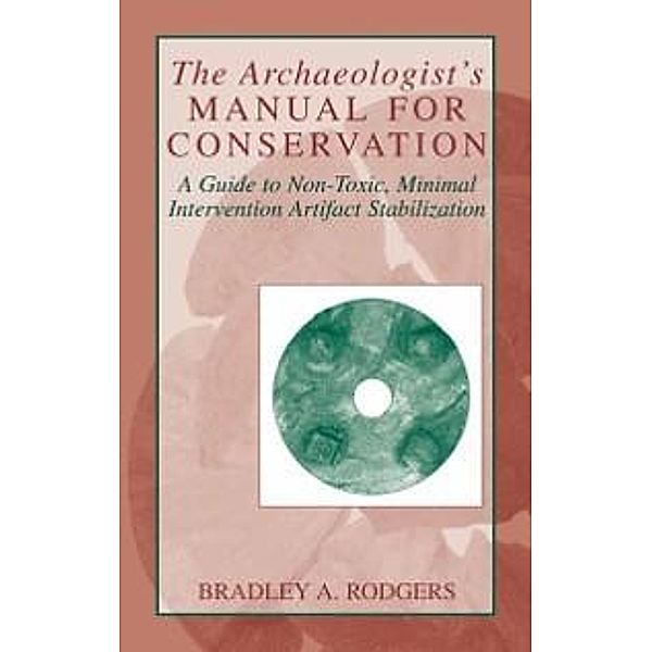 The Archaeologist's Manual for Conservation, Bradley A. Rodgers