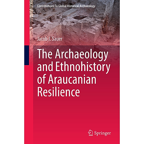 The Archaeology and Ethnohistory of Araucanian Resilience, Jacob J. Sauer