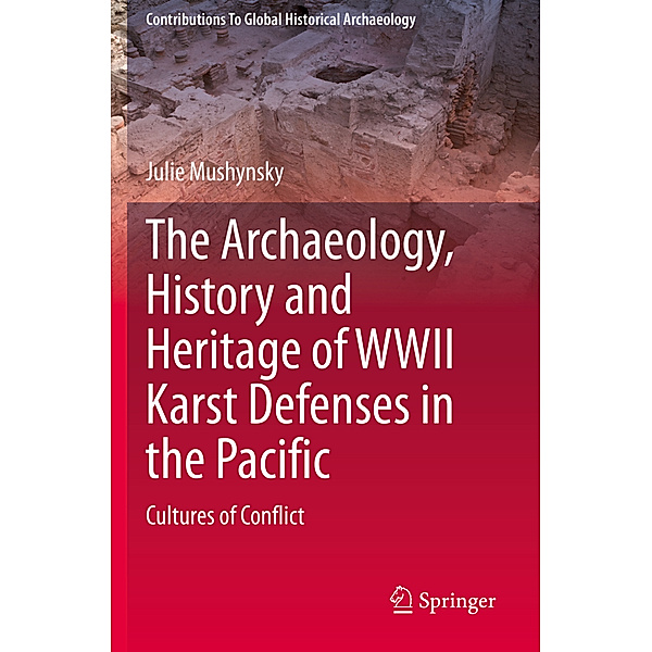 The Archaeology, History and Heritage of WWII Karst Defenses in the Pacific, Julie Mushynsky