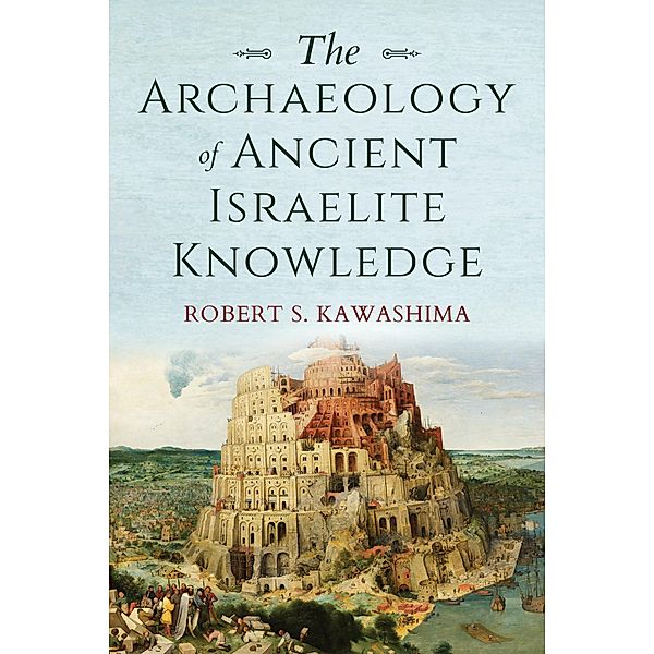 The Archaeology of Ancient Israelite Knowledge / Biblical Literature, Robert S. Kawashima