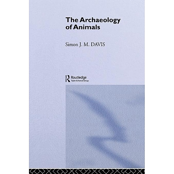 The Archaeology of Animals, Simon J. M. Davis
