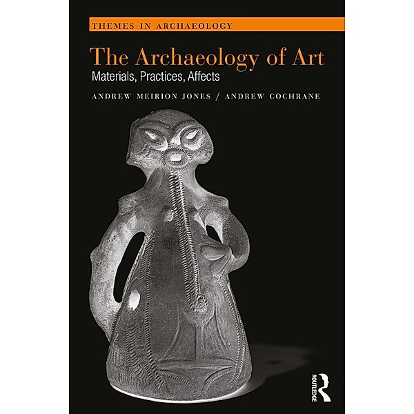 The Archaeology of Art, Andrew Meirion Jones, Andrew Cochrane