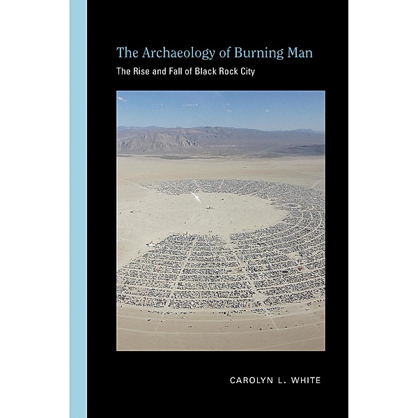 The Archaeology of Burning Man / Archaeologies of Landscape in the Americas Series, Carolyn L. White